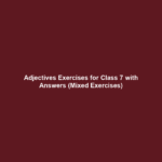 Adjectives Exercises for Class 7 with Answers (Mixed Exercises)